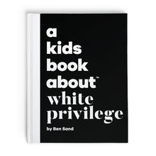 Load image into Gallery viewer, A Kids Book About White Privilege