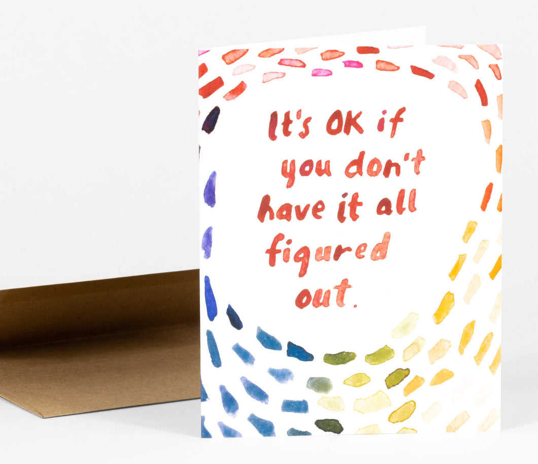 It's Ok if You Don't Have It All Figured Out greeting card